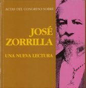ACTAS DEL CONGRESO SOBRE JOSE ZORRILLA. UNA NUEVA LECTURA