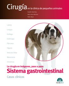 Cirugía en la clínica de pequeños animales. El aparato digestivo. CASOS CLÍNICOS