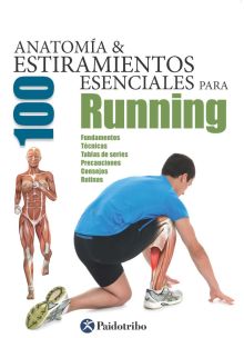 ANATOMIA & 100 ESTIRAMIENTOS ESENCIALES PARA RUNNI