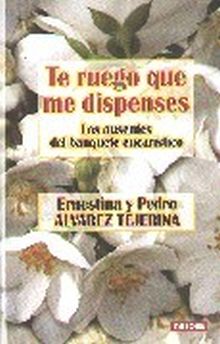 TE RUEGO QUE ME DISPENSES