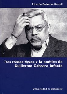 TRES TRISTES TIGRES Y LA POÉTICA DE GUILLERMO CABRERA INFANTE