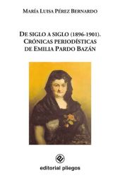 De Siglo a Siglo (1896-1901). Crónicas periodísticas de Emilia Pardo Bazán