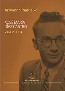 Vida e obra de xose maria diaz castro (letras galegas 2014)