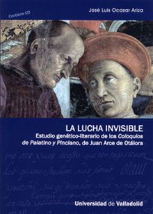 LUCHA INVISIBLE, LA. ESTUDIO GENÉTICO-LITERARIO DE LOS ""COLOQUIOS DE PALATINO Y