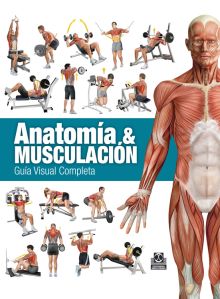 ANATOMIA & MUSCULACION. GUIA VISUAL COMPLETA (COLO