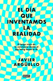 EL DÍA QUE INVENTAMOS LA REALIDAD