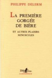 LA PREMIERE GORGEE DE BIERE ET AUTRES PLAISIRS MIN