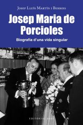 JOSEP MARIA PORCIOLES. BIOGRAFIA DUNA VIDA SINGULAR