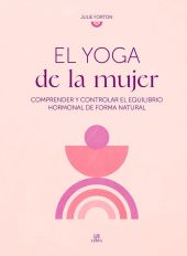 EL YOGA DE LA MUJER, COMPRENDER Y CONTROLAR EQUILIBRIO HORMONAL
