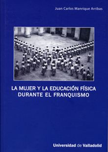 MUJER Y LA EDUCACIÓN FÍSICA DURANTE EL FRANQUISMO, LA