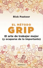 EL MÉTODO GRIP. EL ARTE DE TRABAJAR MEJOR (Y OCUPARSE DE LO IMPORTANTE)