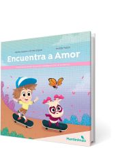 ENCUENTRA A AMOR:CUENTO PARA CONOCER Y EXPRESAR EL AMOR