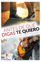 ANTES DE QUE DIGAS TE QUIERO (SERIE ANTES DE #3)