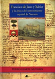 Francisco de Jasso y Xabier y la _poca del sometimiento espa_ol de Navarra