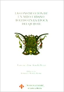 LA CONSTRUCCIÓN DE UN MITO URBANO: TOLEDO EN LA ÉPOCA DEL QUIJOTE