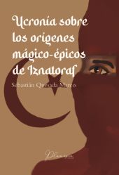 Ucronía sobre los orígenes mágico-épicos de Iznatoraf
