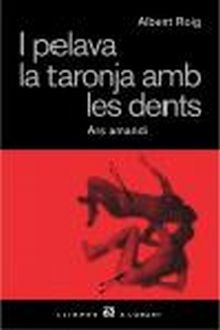 I PELAVA LA TARONJA AMB LES DENTS.