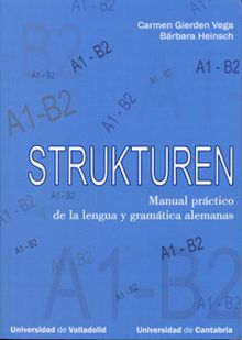 STRUKTUREN. MANUAL PRÁCTICO DE LA LENGUA Y GRAMÁTICA ALEMANAS (A1-B2)