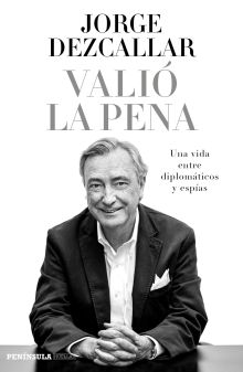 VALIO LA PENA. UNA VIDA ENTRE DIPLOMATICOS Y ESPIA