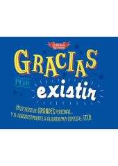 GRACIAS POR EXISTIR