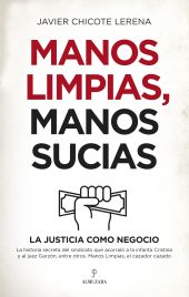 MANOS LIMPIAS MANOS SUCIAS LA JUSTICIA COMO NEGOCI