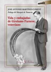 VIDA Y EMBAJADAS DE GIROLAMO FARNESE, VENECIANO