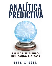 Analítica predictiva. Predecir el futuro utilizando Big Data