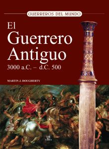 EL GUERRERO ANTIGUO 3000 A.C - 500 D.C