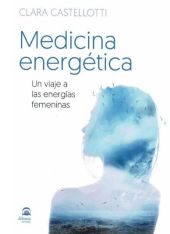 MEDICINA ENERGETICA. UN VIAJE A LAS ENERGIAS FEMEN