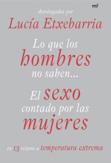 Lo que los hombres no saben. El sexo contado por las mujeres