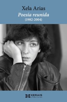POESÍA REUNIDA (1982-2004). XELA ARIAS