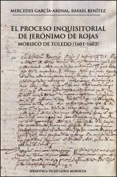 PROCESO INQUISITORIAL DE JERONIMO DE ROJAS, MORISCO DE TOLEDO, EL (1601-1603)