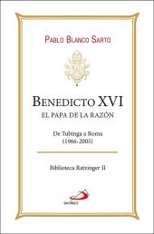 BENEDICTO XVI. EL PAPA DE LA RAZÓN