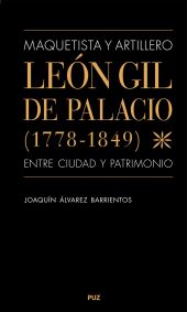 Maquetista y artillero. León Gil de Palacio (1778-1849), entre ciudad y patrimon
