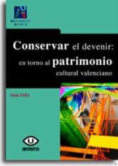 CONSERVAR EL DEVENIR: EN TORNO AL PATRIMONIO CULTURA VALENCIANO