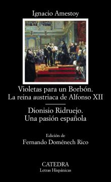 Violetas para un Borbón. La reina austriaca de Alfonso XII Dionisio Ridruejo. Un
