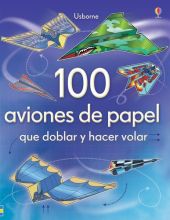 100 AVIONES DE PAPEL QUE DOBLAR Y HACER VOLAR