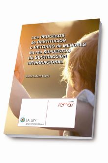 Los procesos de restitución o retorno de menores en los supuestos de sustracción