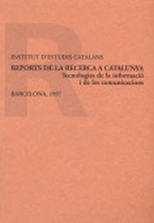 REPORTS DE LA RECERCA A CATALUNYA. TECNOLOGIES DE LA INFORMACIÓ I DE LES COMUNIC