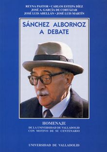 SÁNCHEZ ALBORNOZ A DEBATE. HOMENAJE DE LA UNIVERSIDAD DE VALLADOLID CON MOTIVO D