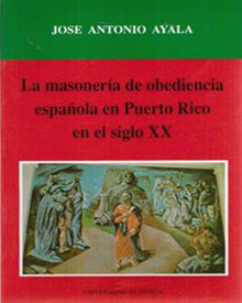 La Masonería de Obediencia Española en Puerto Rico en el Siglo Xx
