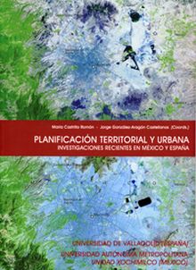 PLANIFICACION TERRITORIAL Y URBANA. INVESTIGACIONES RECIENTES EN MÉXICO Y ESPAÑA