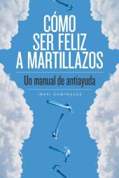 COMO SER FELIZ A MARTILLAZOS