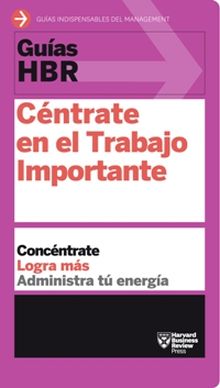 Guía HBR: Céntrate en el Trabajo Importante