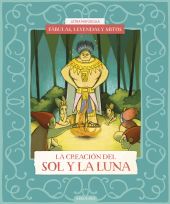 FABULAS, LEYENDAS Y MITOS : LA CREACION DEL SOL Y DE LA LUNA