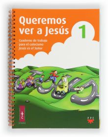 Queremos ver a Jesús 1. Cuaderno de trabajo para el catecismo Jesús es el Señor