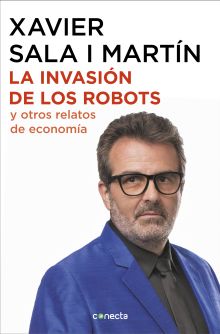 LA INVASIÓN DE LOS ROBOTS Y OTROS RELATOS DE ECONOMÍA