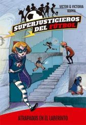 SUPERJUSTICIEROS DEL FUTBOL 7. ATRAPADOS EN EL LABERINTO