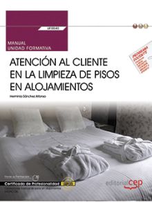 MANUAL. ATENCIÓN AL CLIENTE EN LA LIMPIEZA DE PISOS EN ALOJAMIENTOS (UF0040). CE
