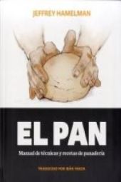 EL PAN MANUAL DE TECNICAS Y RECETAS DE PANADERIA